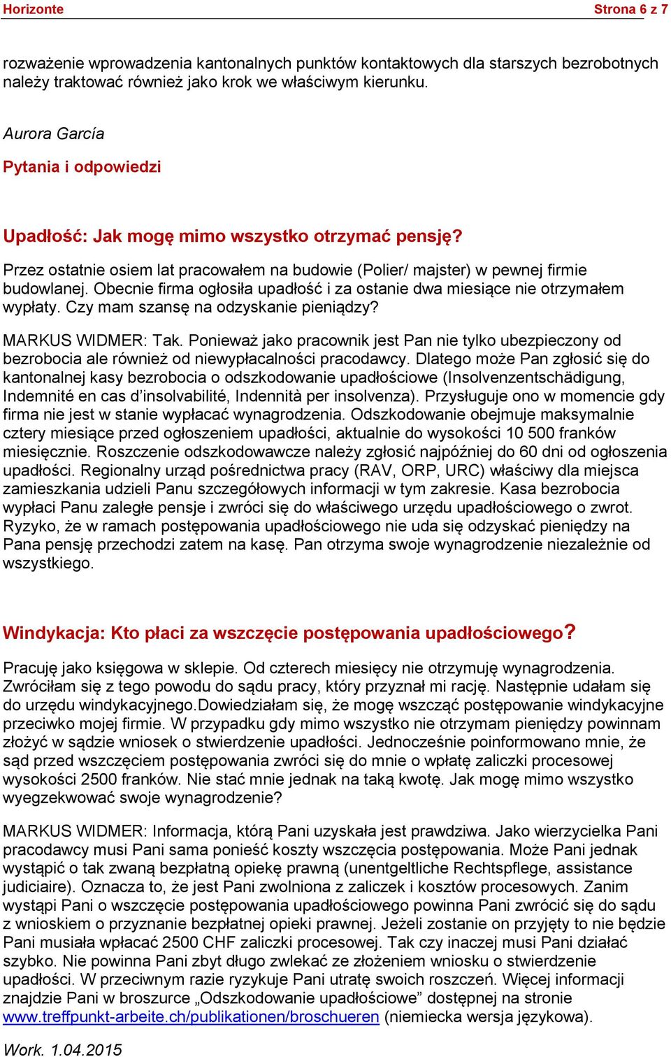 Obecnie firma ogłosiła upadłość i za ostanie dwa miesiące nie otrzymałem wypłaty. Czy mam szansę na odzyskanie pieniądzy? MARKUS WIDMER: Tak.