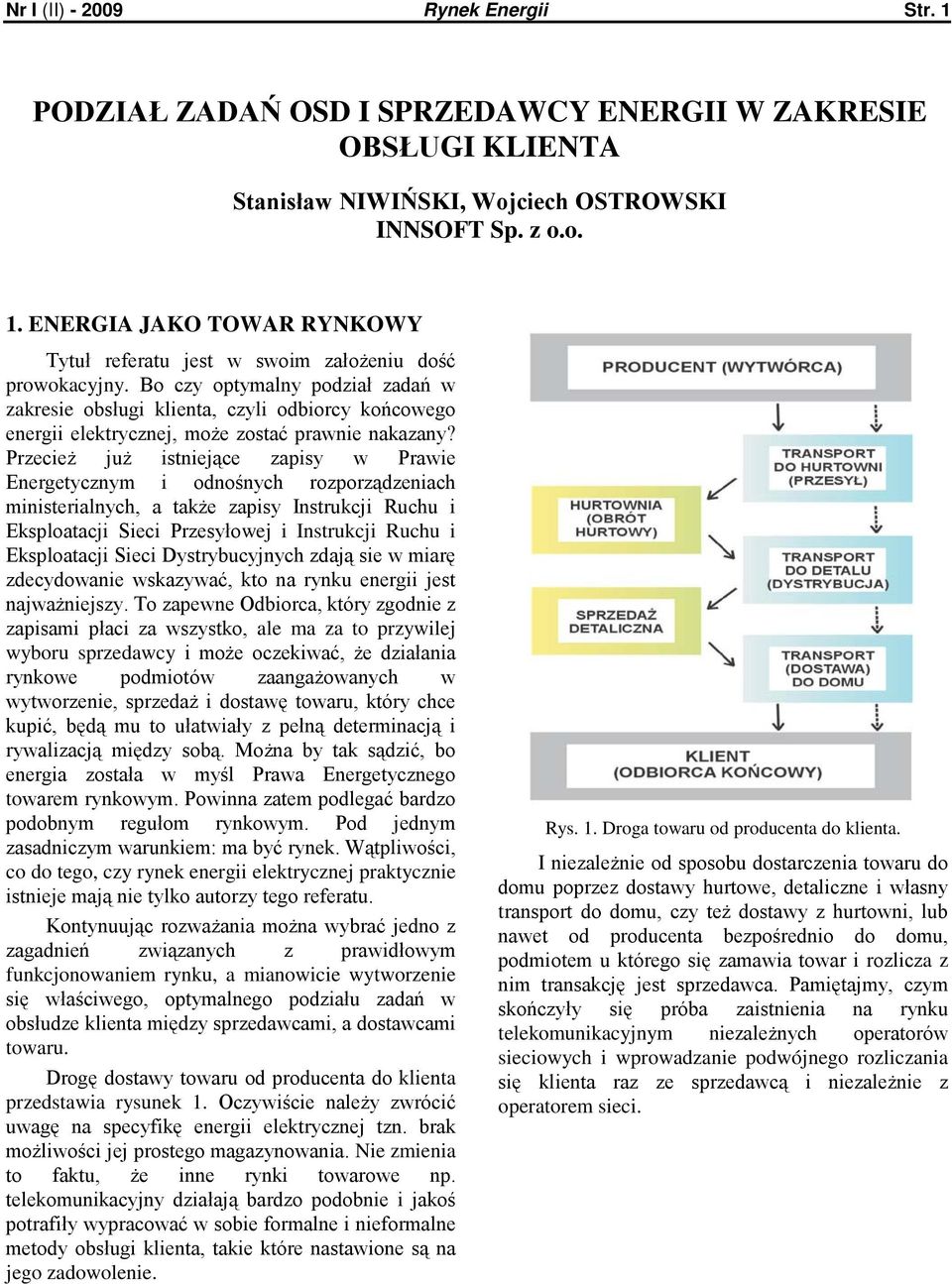 Przecież już istniejące zapisy w Prawie Energetycznym i odnośnych rozporządzeniach ministerialnych, a także zapisy Instrukcji Ruchu i Eksploatacji Sieci Przesyłowej i Instrukcji Ruchu i Eksploatacji