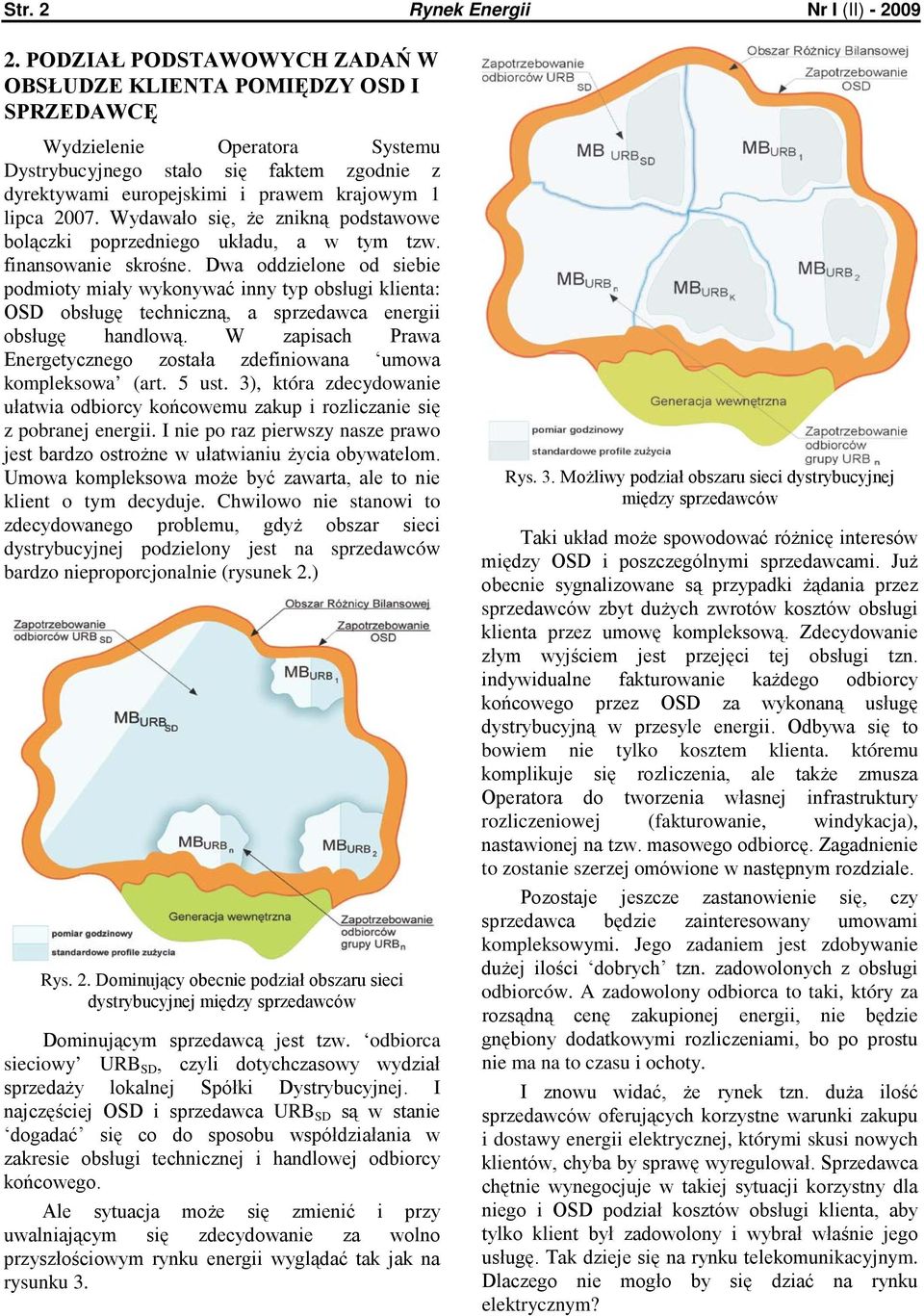 2007. Wydawało się, że znikną podstawowe bolączki poprzedniego układu, a w tym tzw. finansowanie skrośne.