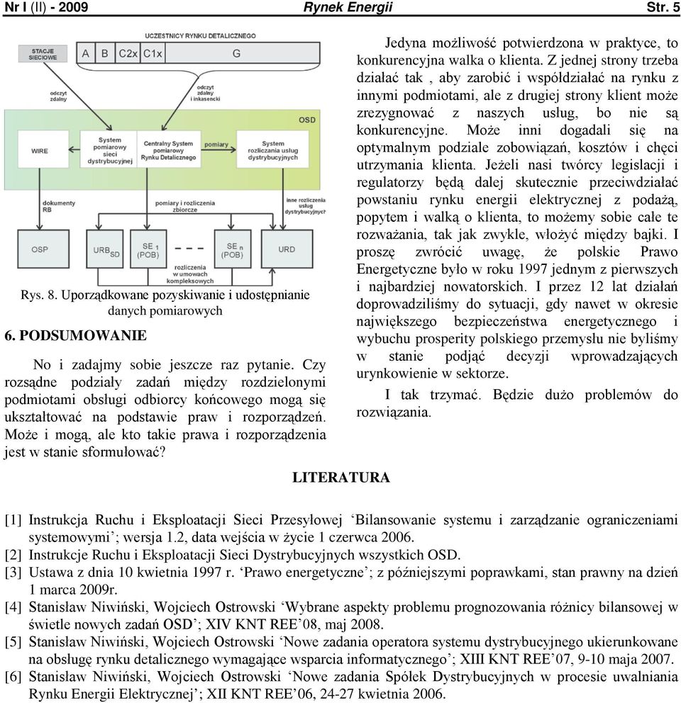 Może i mogą, ale kto takie prawa i rozporządzenia jest w stanie sformułować? Jedyna możliwość potwierdzona w praktyce, to konkurencyjna walka o klienta.