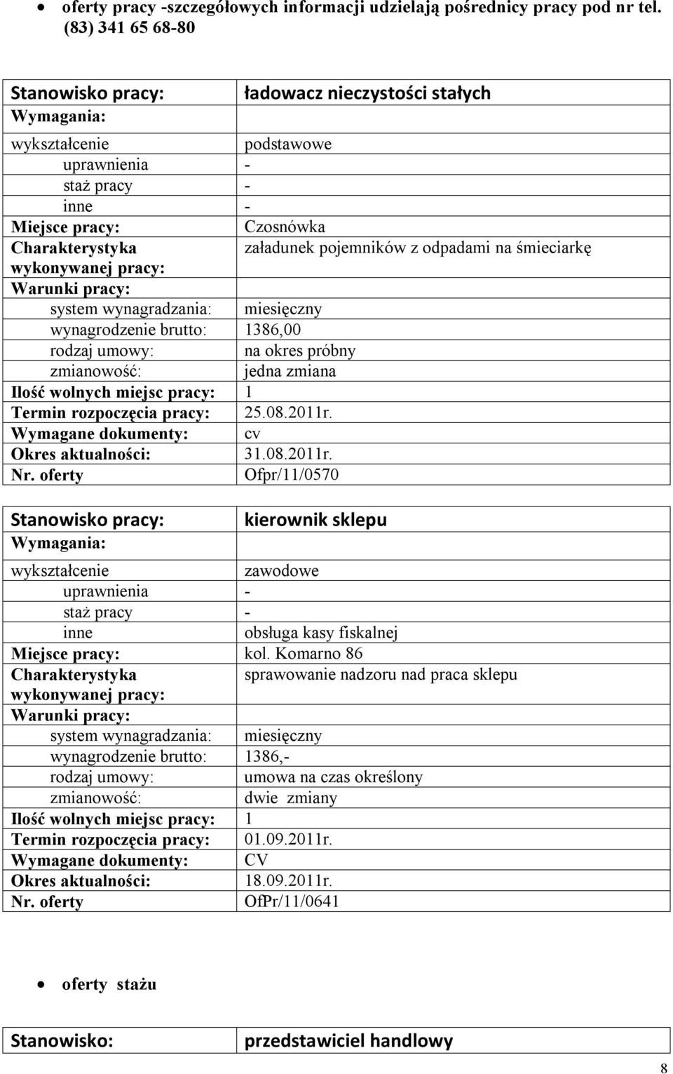 1386,00 na okres próbny Termin rozpoczęcia pracy: 25.08.2011r. Wymagane dokumenty: cv 31.08.2011r. Ofpr/11/0570 kierownik sklepu zawodowe obsługa kasy fiskalnej kol.