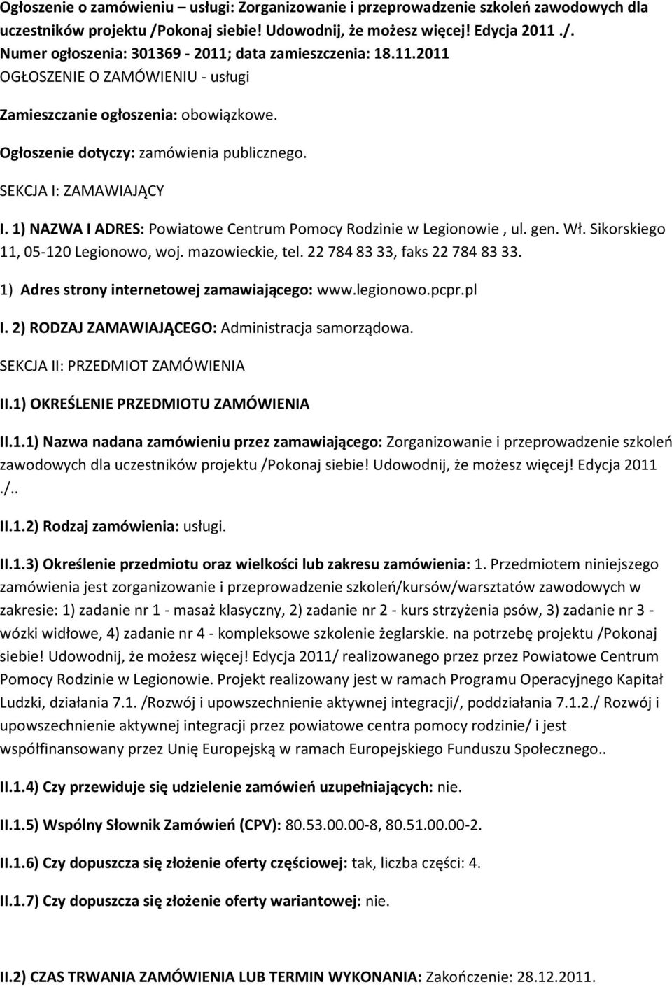 1) NAZWA I ADRES: Powiatowe Centrum Pomocy Rodzinie w Legionowie, ul. gen. Wł. Sikorskiego 11, 05-120 Legionowo, woj. mazowieckie, tel. 22 784 83 33, faks 22 784 83 33.