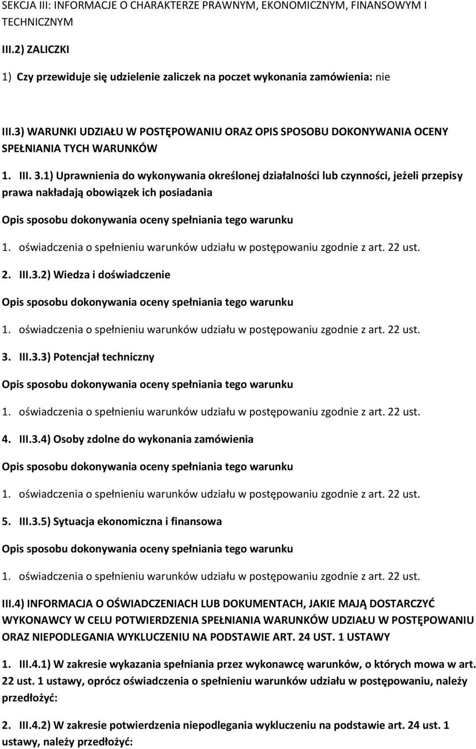 1) Uprawnienia do wykonywania określonej działalności lub czynności, jeżeli przepisy prawa nakładają obowiązek ich posiadania 2. III.3.2) Wiedza i doświadczenie 3. III.3.3) Potencjał techniczny 4.