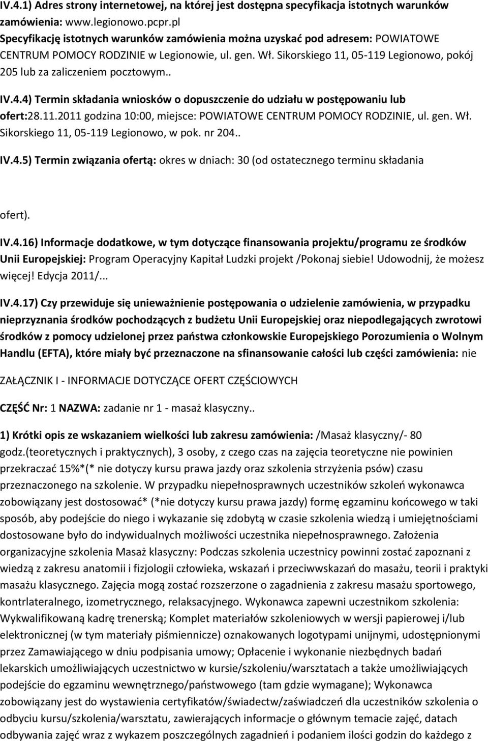 Sikorskiego 11, 05-119 Legionowo, pokój 205 lub za zaliczeniem pocztowym.. IV.4.4) Termin składania wniosków o dopuszczenie do udziału w postępowaniu lub ofert:28.11.2011 godzina 10:00, miejsce: POWIATOWE CENTRUM POMOCY RODZINIE, ul.