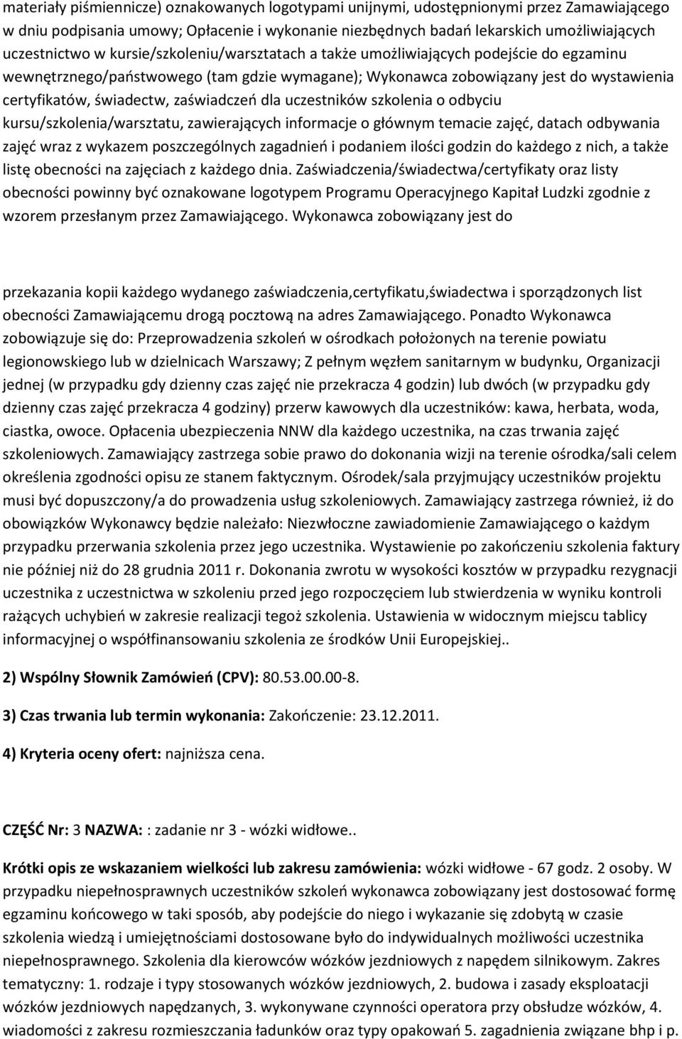 zaświadczeń dla uczestników szkolenia o odbyciu kursu/szkolenia/warsztatu, zawierających informacje o głównym temacie zajęć, datach odbywania zajęć wraz z wykazem poszczególnych zagadnień i podaniem