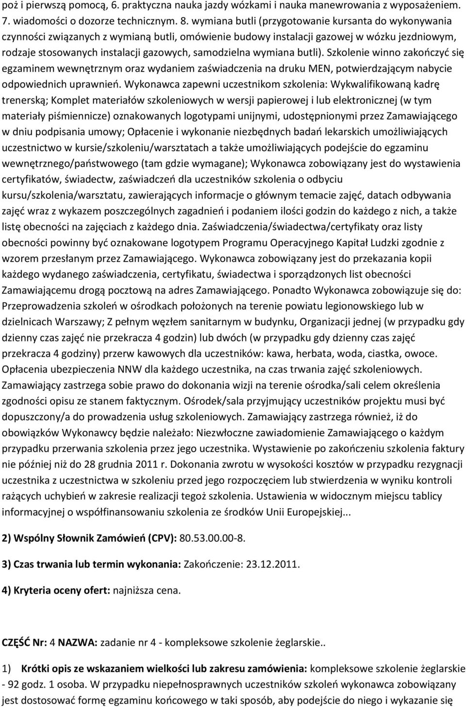 wymiana butli). Szkolenie winno zakończyć się egzaminem wewnętrznym oraz wydaniem zaświadczenia na druku MEN, potwierdzającym nabycie odpowiednich uprawnień.