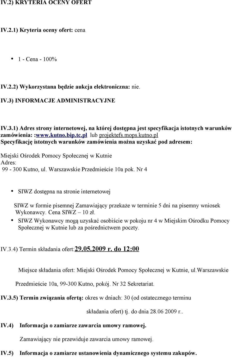 bip.tc.pl lub projektefs.mops.kutno.pl Specyfikację istotnych warunków zamówienia można uzyskać pod adresem: Miejski Ośrodek Pomocy Społecznej w Kutnie Adres: 99-300 Kutno, ul.