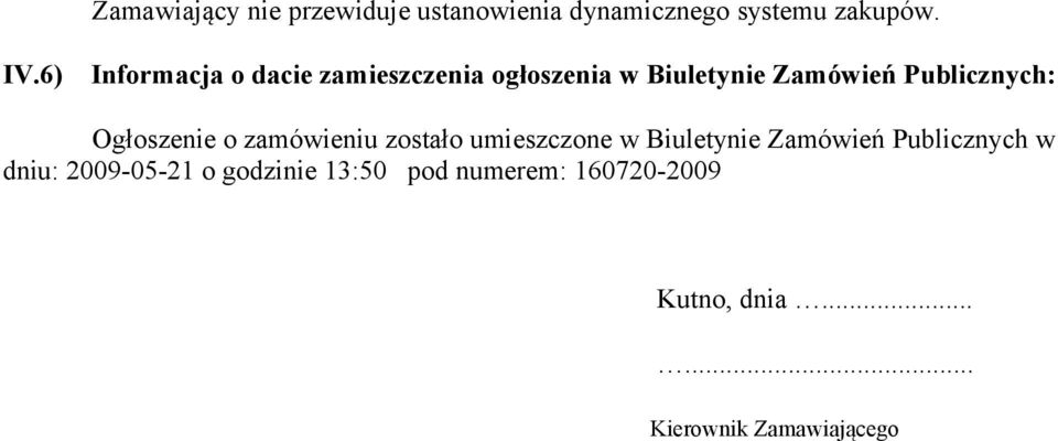 Ogłoszenie o zamówieniu zostało umieszczone w Biuletynie Zamówień Publicznych w