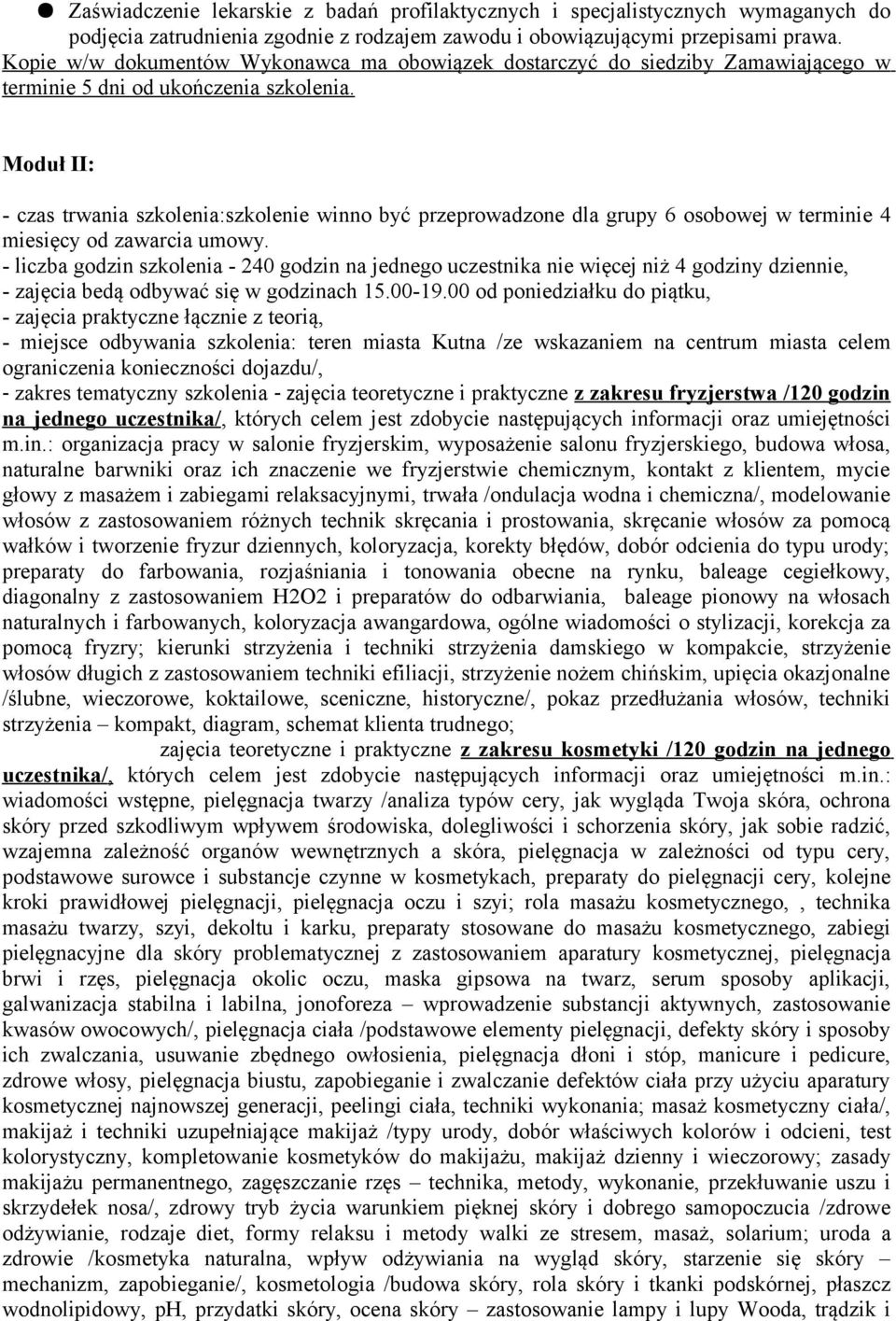 Moduł II: - czas trwania szkolenia:szkolenie winno być przeprowadzone dla grupy 6 osobowej w terminie 4 miesięcy od zawarcia umowy.