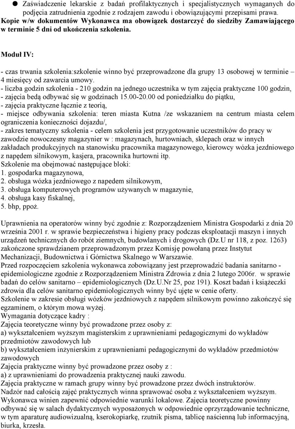 Moduł IV: - czas trwania szkolenia:szkolenie winno być przeprowadzone dla grupy 13 osobowej w terminie 4 miesięcy od zawarcia umowy.