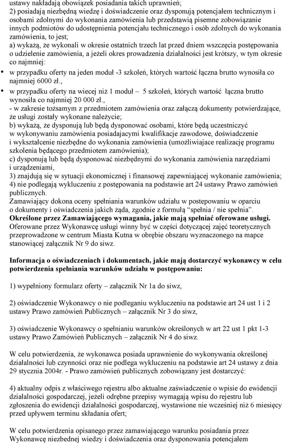 wszczęcia postępowania o udzielenie zamówienia, a jeżeli okres prowadzenia działalności jest krótszy, w tym okresie co najmniej: w przypadku oferty na jeden moduł -3 szkoleń, których wartość łączna