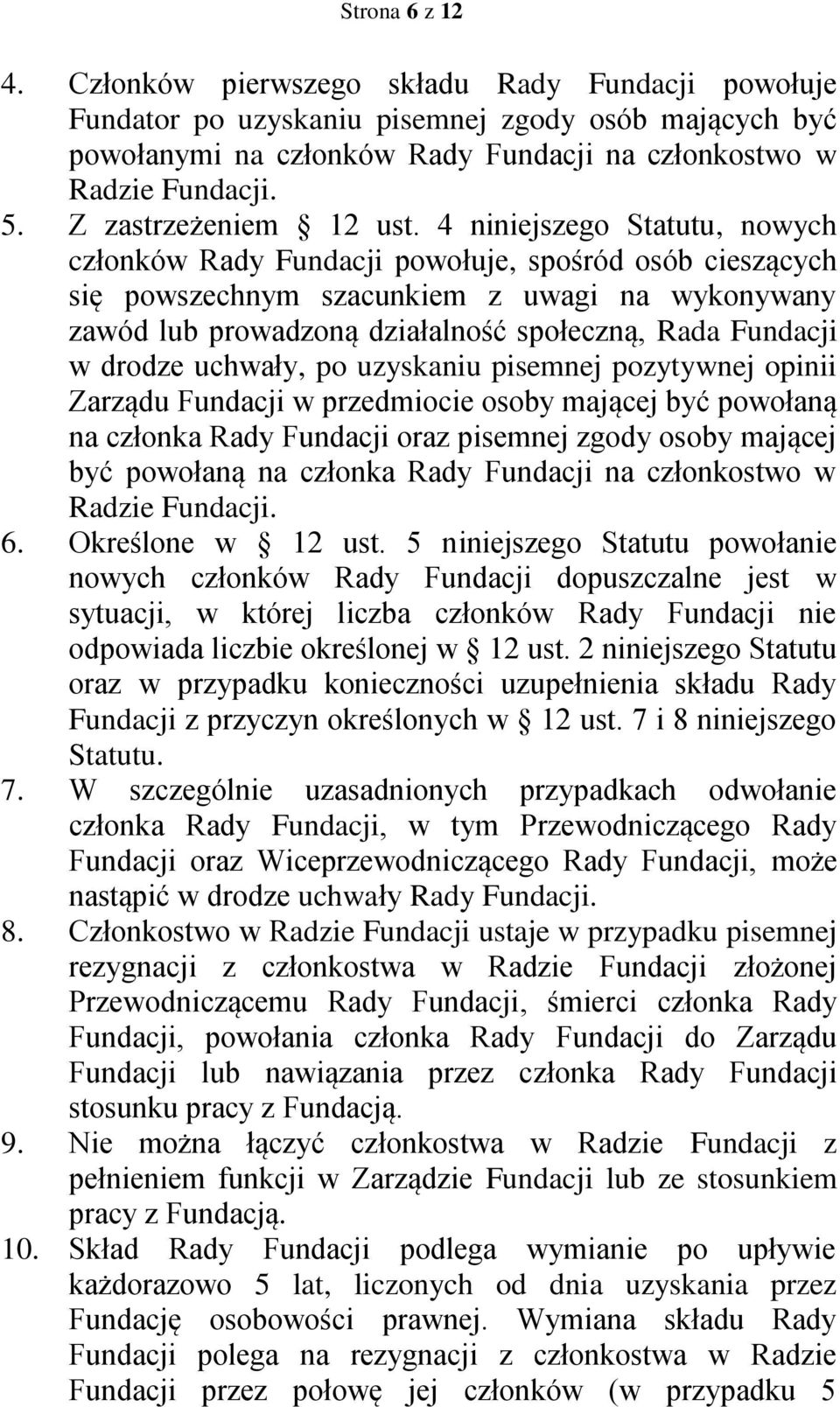 4 niniejszego Statutu, nowych członków Rady Fundacji powołuje, spośród osób cieszących się powszechnym szacunkiem z uwagi na wykonywany zawód lub prowadzoną działalność społeczną, Rada Fundacji w