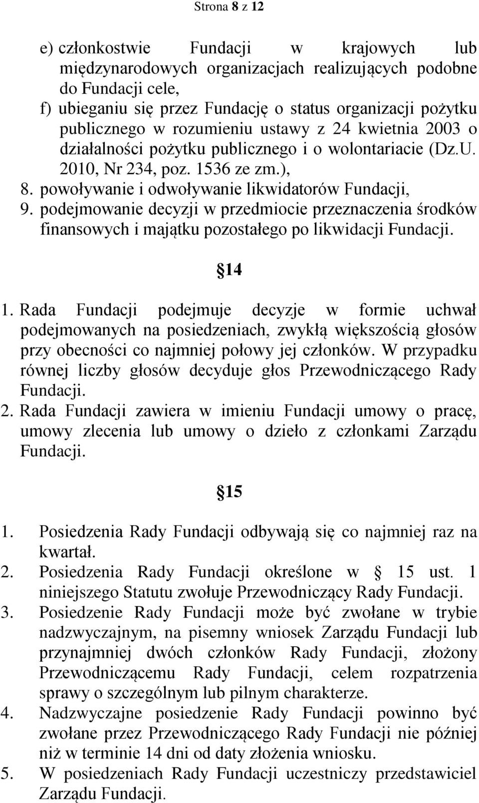 podejmowanie decyzji w przedmiocie przeznaczenia środków finansowych i majątku pozostałego po likwidacji Fundacji. 14 1.