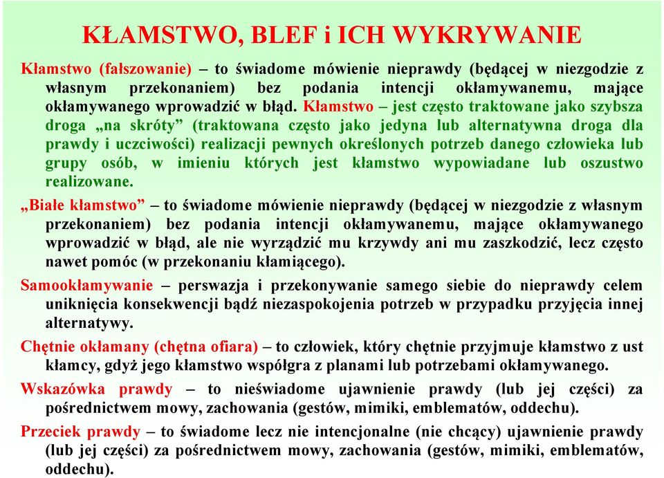 człowieka lub grupy osób, w imieniu których jest kłamstwo wypowiadane lub oszustwo realizowane.