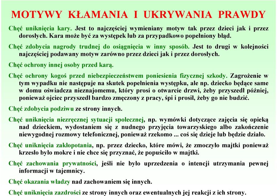 Chęć ochrony kogoś przed niebezpieczeństwem poniesienia fizycznej szkody. Zagrożenie w tym wypadku nie następuje na skutek popełnienia występku, ale np.