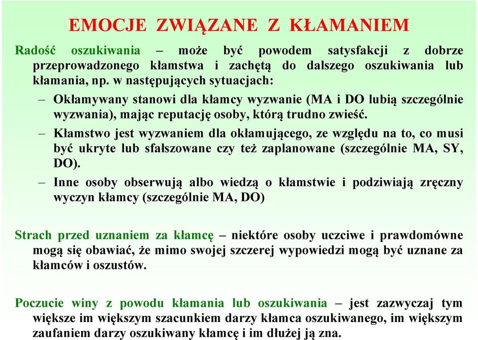 Kłamstwo jest wyzwaniem dla okłamującego, ze względu na to, co musi być ukryte lub sfałszowane czy też zaplanowane (szczególnie MA, SY, DO).