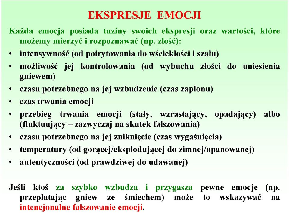 czas trwania emocji przebieg trwania emocji (stały, wzrastający, opadający) albo (fluktuujący zazwyczaj na skutek fałszowania) czasu potrzebnego na jej zniknięcie (czas wygaśnięcia)