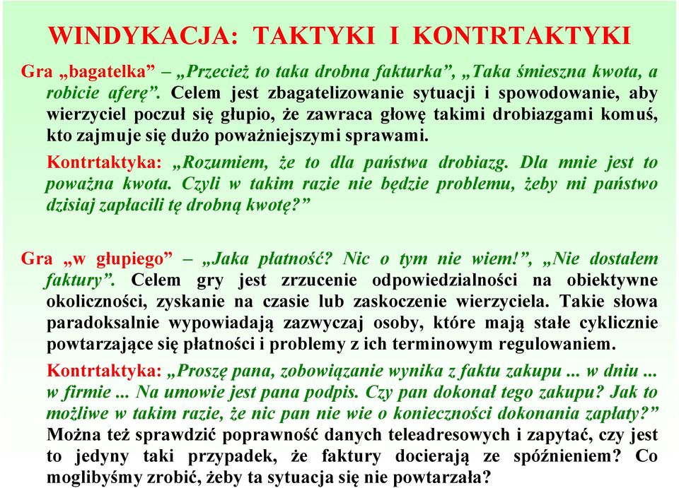 Kontrtaktyka: Rozumiem, że to dla państwa drobiazg. Dla mnie jest to poważna kwota. Czyli w takim razie nie będzie problemu, żeby mi państwo dzisiaj zapłacili tę drobną kwotę?