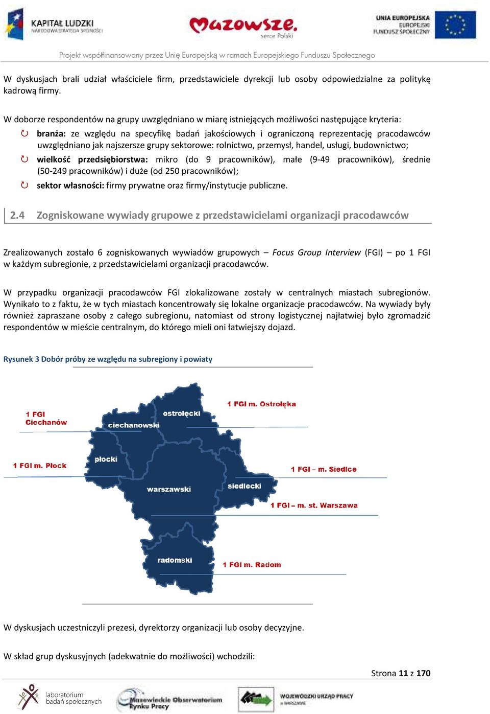 uwzględniano jak najszersze grupy sektorowe: rolnictwo, przemysł, handel, usługi, budownictwo; wielkość przedsiębiorstwa: mikro (do 9 pracowników), małe (9-49 pracowników), średnie (50-249