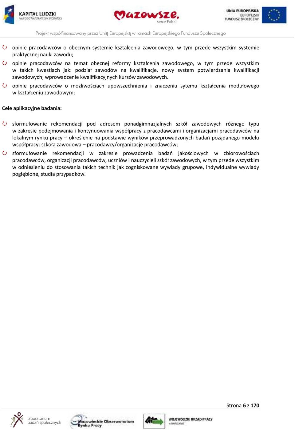 opinie pracodawców o możliwościach upowszechnienia i znaczeniu sytemu kształcenia modułowego w kształceniu zawodowym; Cele aplikacyjne badania: sformułowanie rekomendacji pod adresem