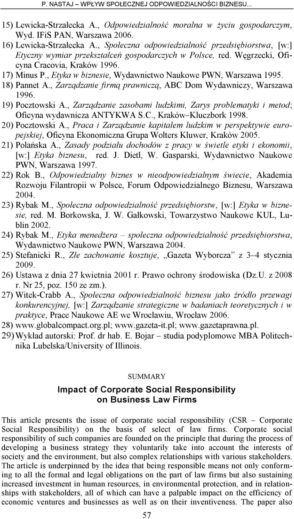 , Etyka w biznesie, Wydawnictwo Naukowe PWN, Warszawa 1995. 18) Pannet A., Zarządzanie firmą prawniczą, ABC Dom Wydawniczy, Warszawa 1996. 19) Pocztowski A.