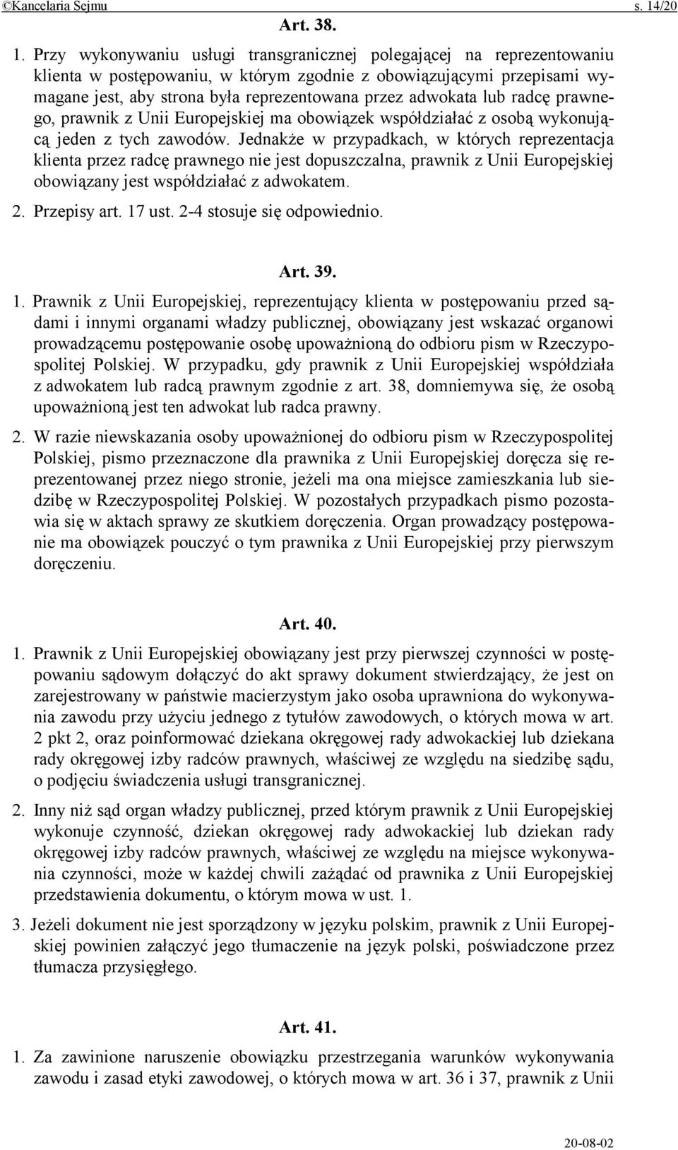 Przy wykonywaniu usługi transgranicznej polegającej na reprezentowaniu klienta w postępowaniu, w którym zgodnie z obowiązującymi przepisami wymagane jest, aby strona była reprezentowana przez