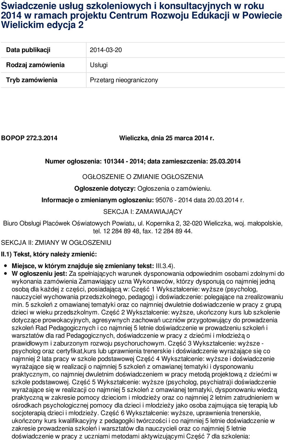 2014 OGŁOSZENIE O ZMIANIE OGŁOSZENIA Ogłoszenie dotyczy: Ogłoszenia o zamówieniu. Informacje o zmienianym ogłoszeniu: 95076-2014 data 20.03.2014 r.