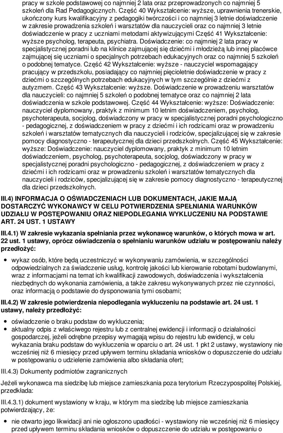 nauczycieli oraz co najmniej 3 letnie doświadczenie w pracy z uczniami metodami aktywizującymi Część 41 Wykształcenie: wyższe psycholog, terapeuta, psychiatra.