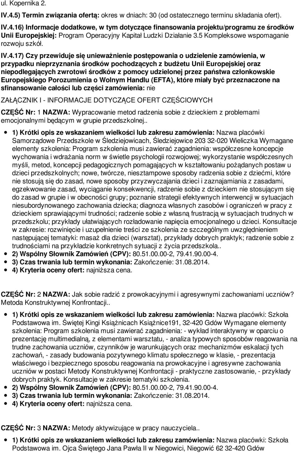 17) Czy przewiduje się unieważnienie postępowania o udzielenie zamówienia, w przypadku nieprzyznania środków pochodzących z budżetu Unii Europejskiej oraz niepodlegających zwrotowi środków z pomocy