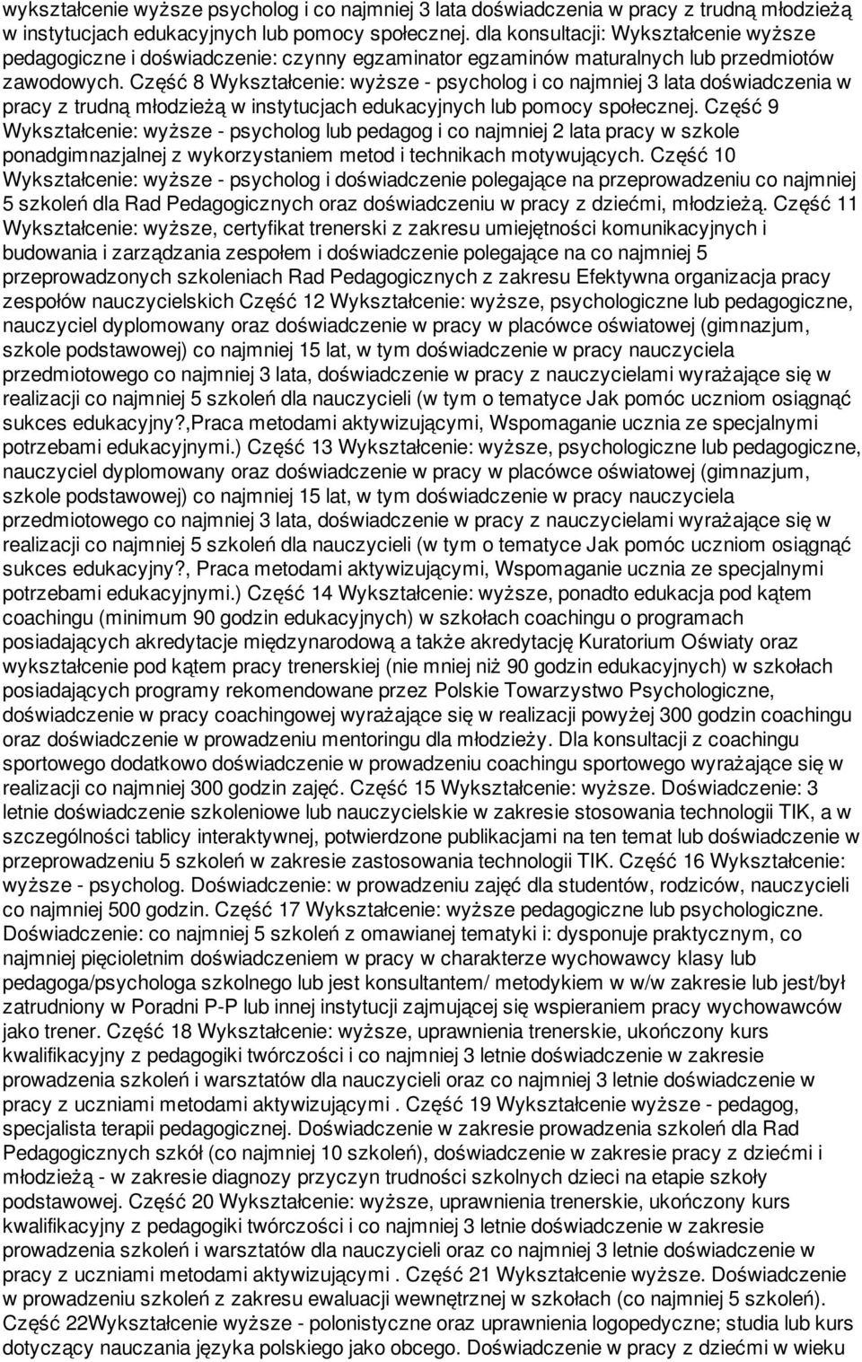 Część 8 Wykształcenie: wyższe - psycholog i co najmniej 3 lata doświadczenia w pracy z trudną młodzieżą w instytucjach edukacyjnych lub pomocy społecznej.