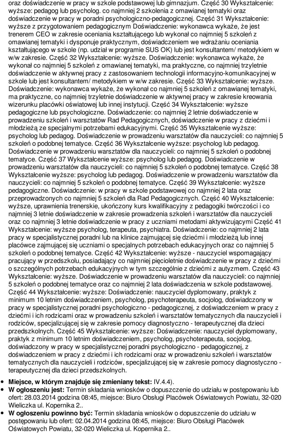 Część 31 Wykształcenie: wyższe z przygotowaniem pedagogicznym Doświadczenie: wykonawca wykaże, że jest trenerem CEO w zakresie oceniania kształtującego lub wykonał co najmniej 5 szkoleń z omawianej