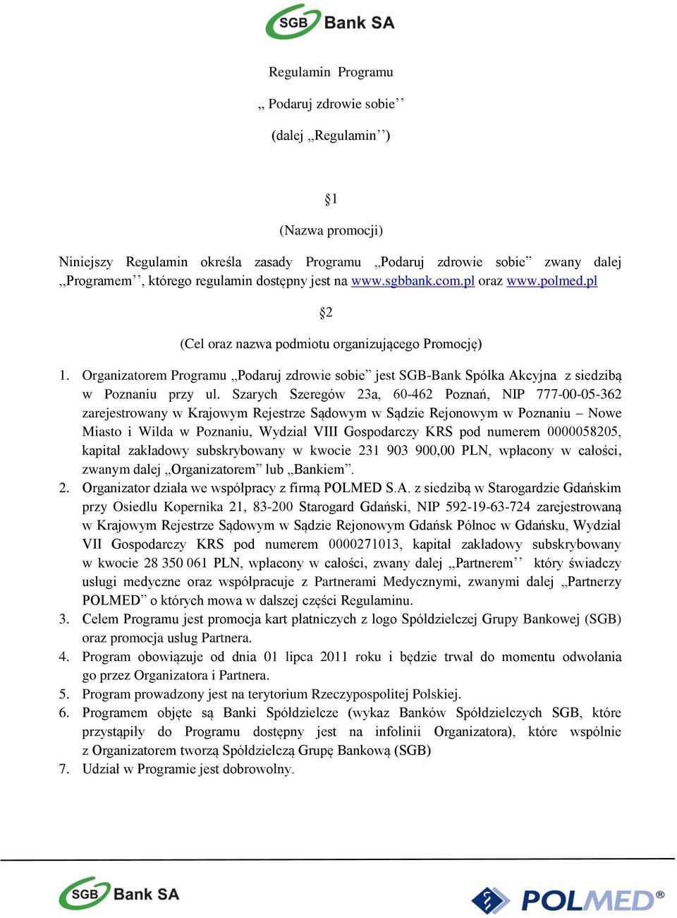 Organizatorem Programu Podaruj zdrowie sobie jest SGB-Bank Spółka Akcyjna z siedzibą w Poznaniu przy ul.