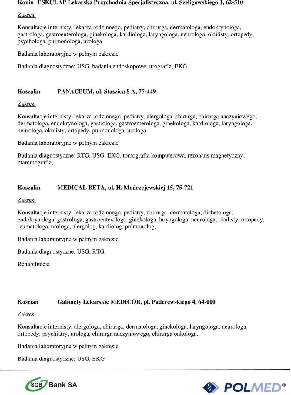 okulisty, ortopedy, psychologa, pulmonologa, urologa Badania diagnostyczne: USG, badania endoskopowe, urografia, EKG, Koszalin PANACEUM, ul.