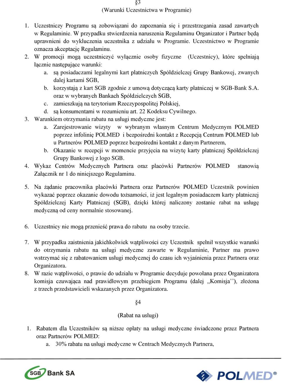 W promocji mogą uczestniczyć wyłącznie osoby fizyczne (Uczestnicy), które spełniają łącznie następujące warunki: a.