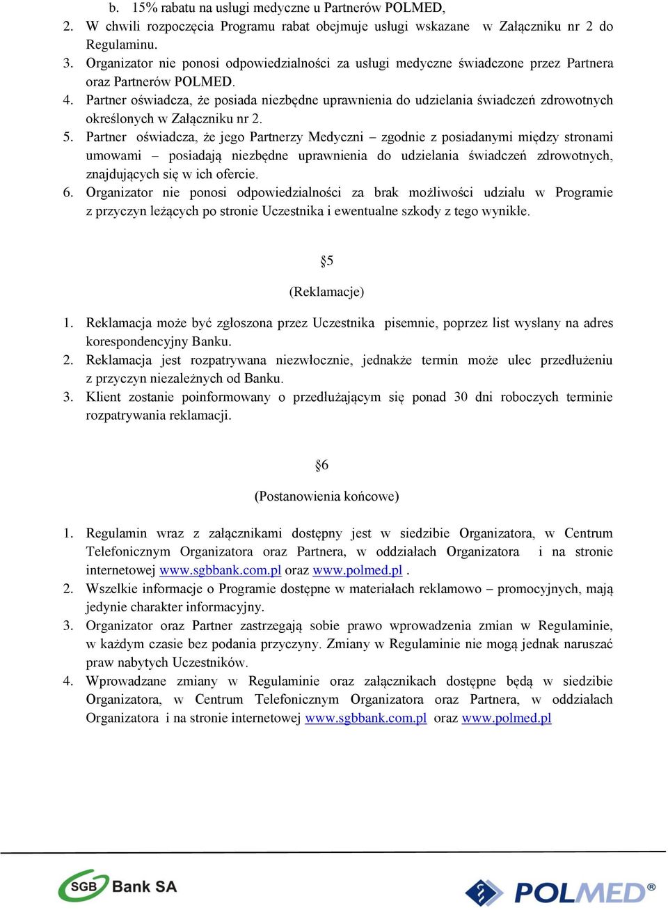 Partner oświadcza, że posiada niezbędne uprawnienia do udzielania świadczeń zdrowotnych określonych w Załączniku nr 2. 5.