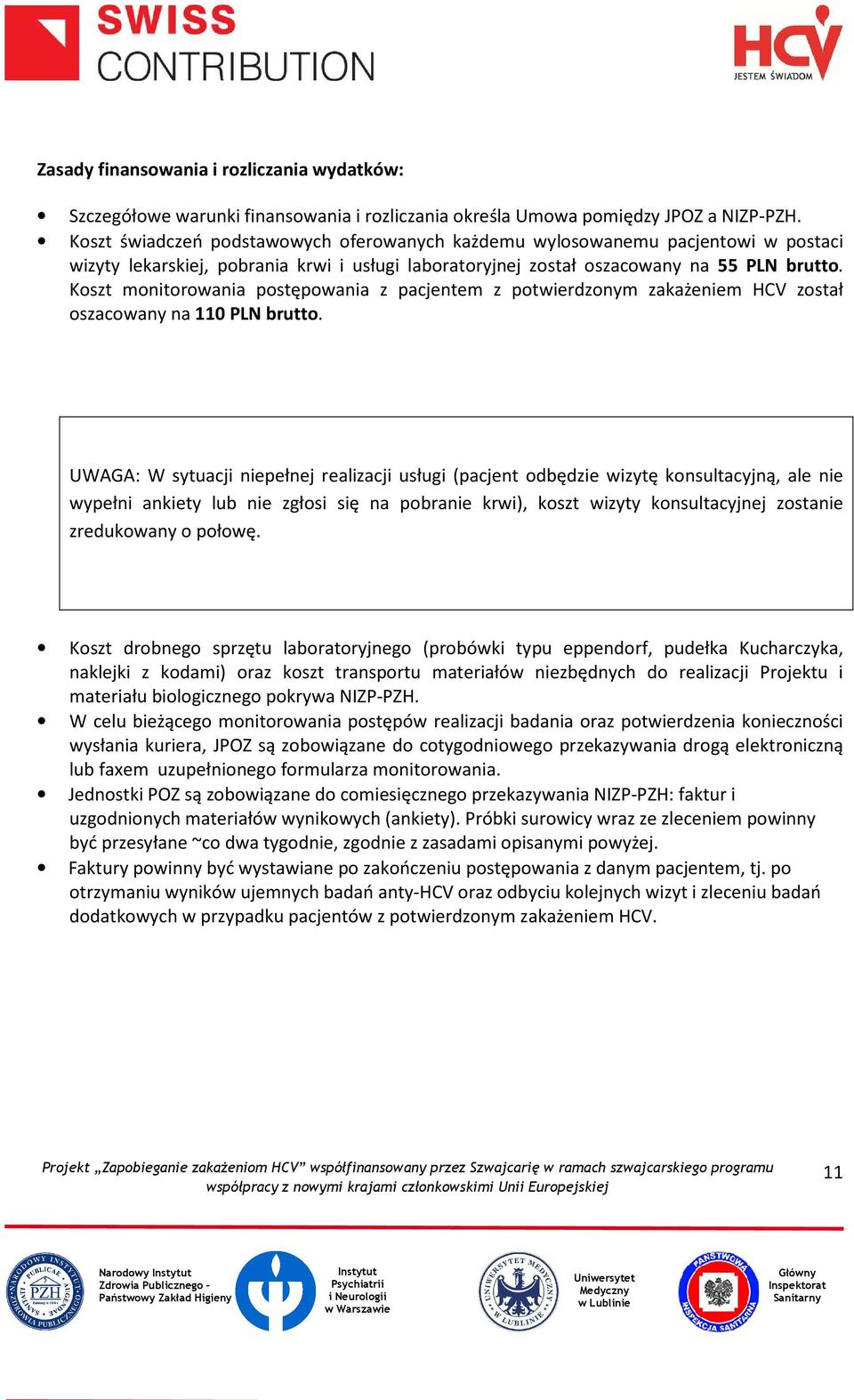 Koszt monitorowania postępowania z pacjentem z potwierdzonym zakażeniem HCV został oszacowany na 110 PLN brutto.