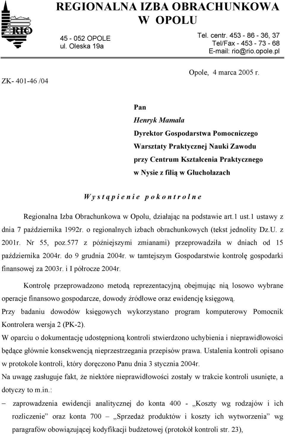 e Regionalna Izba Obrachunkowa w Opolu, działając na podstawie art.1 ust.1 ustawy z dnia 7 października 1992r. o regionalnych izbach obrachunkowych (tekst jednolity Dz.U. z 2001r. Nr 55, poz.