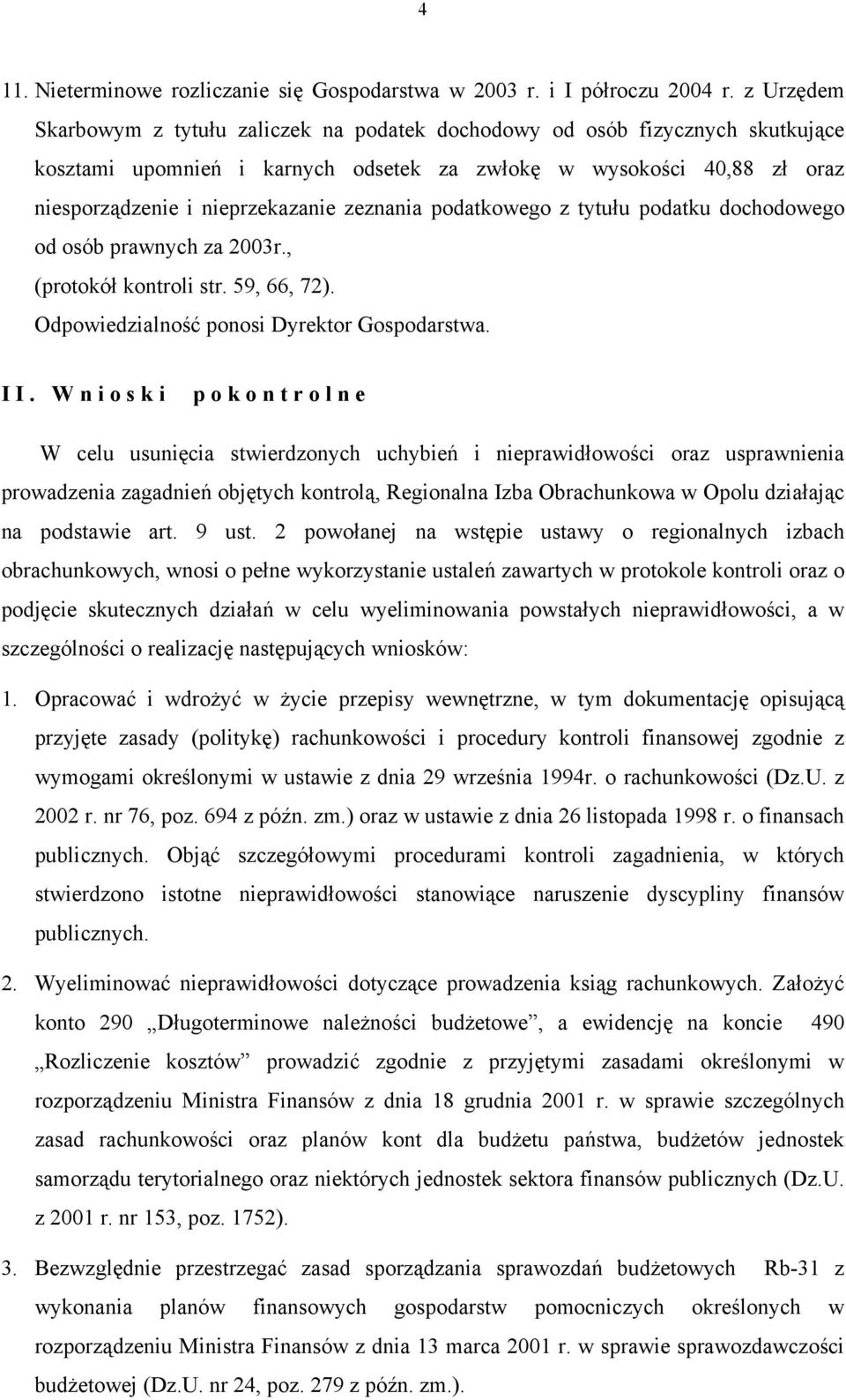 zeznania podatkowego z tytułu podatku dochodowego od osób prawnych za 2003r., (protokół kontroli str. 59, 66, 72). I I.