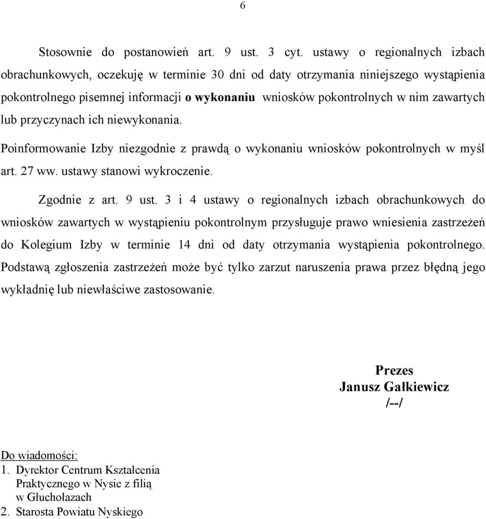 lub przyczynach ich niewykonania. Poinformowanie Izby niezgodnie z prawdą o wykonaniu wniosków pokontrolnych w myśl art. 27 ww. ustawy stanowi wykroczenie. Zgodnie z art. 9 ust.