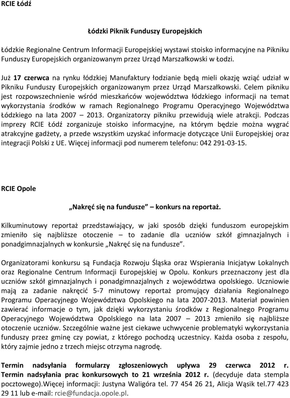 Celem pikniku jest rozpowszechnienie wśród mieszkańców województwa łódzkiego informacji na temat wykorzystania środków w ramach Regionalnego Programu Operacyjnego Województwa Łódzkiego na lata 2007