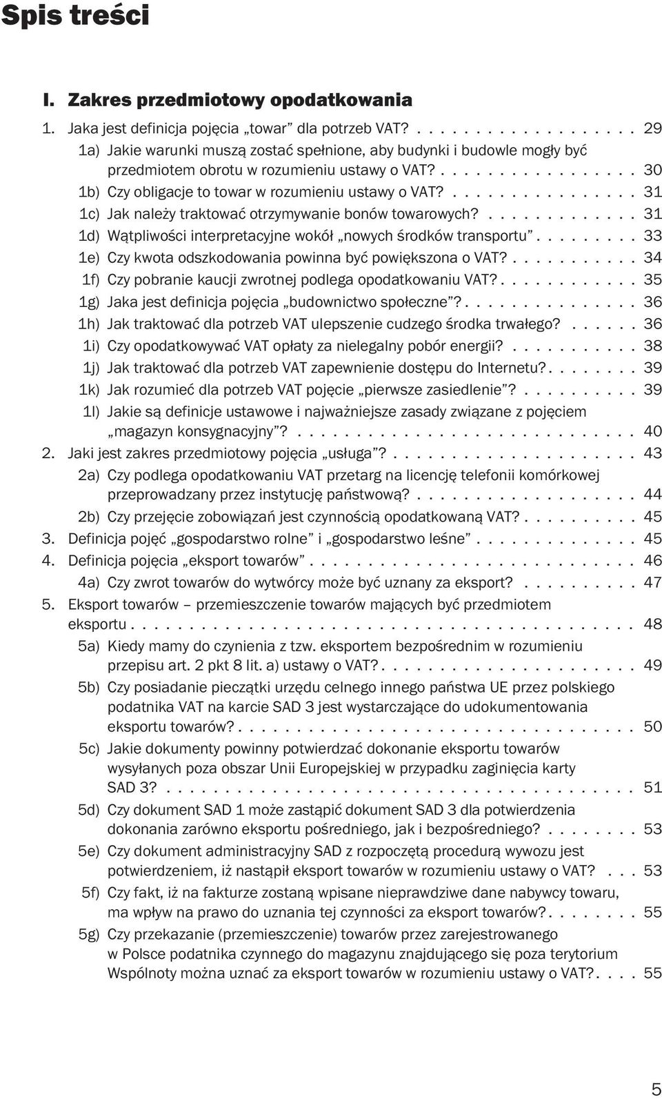 ................ 31 1c) Jak należy traktować otrzymywanie bonów towarowych?............. 31 1d) Wątpliwości interpretacyjne wokół nowych środków transportu.