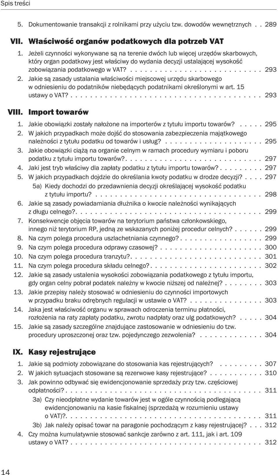 Jakie są zasady ustalania właściwości miejscowej urzędu skarbowego w odniesieniu do podatników niebędących podatnikami określonymi w art. 15 ustawy o VAT?....................................... 293 VIII.