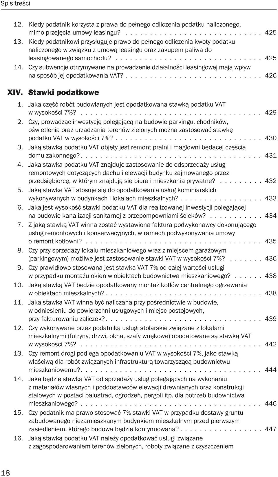 Czy subwencje otrzymywane na prowadzenie działalności leasingowej mają wpływ na sposób jej opodatkowania VAT?............................ 426 XIV. Stawki podatkowe 1.