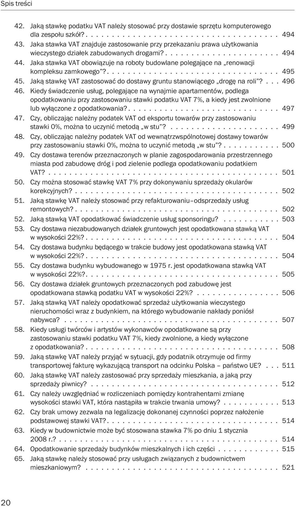 Jaka stawka VAT obowiązuje na roboty budowlane polegające na renowacji kompleksu zamkowego?................................. 495 45.