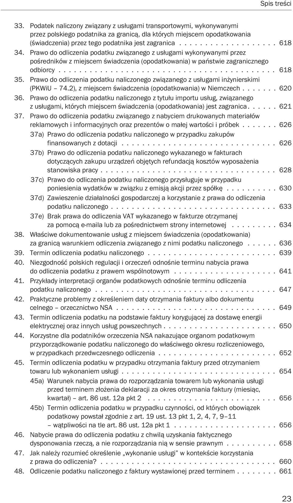 Prawo do odliczenia podatku naliczonego związanego z usługami inżynierskimi (PKWiU 74.2), z miejscem świadczenia (opodatkowania) w Niemczech....... 620 36.