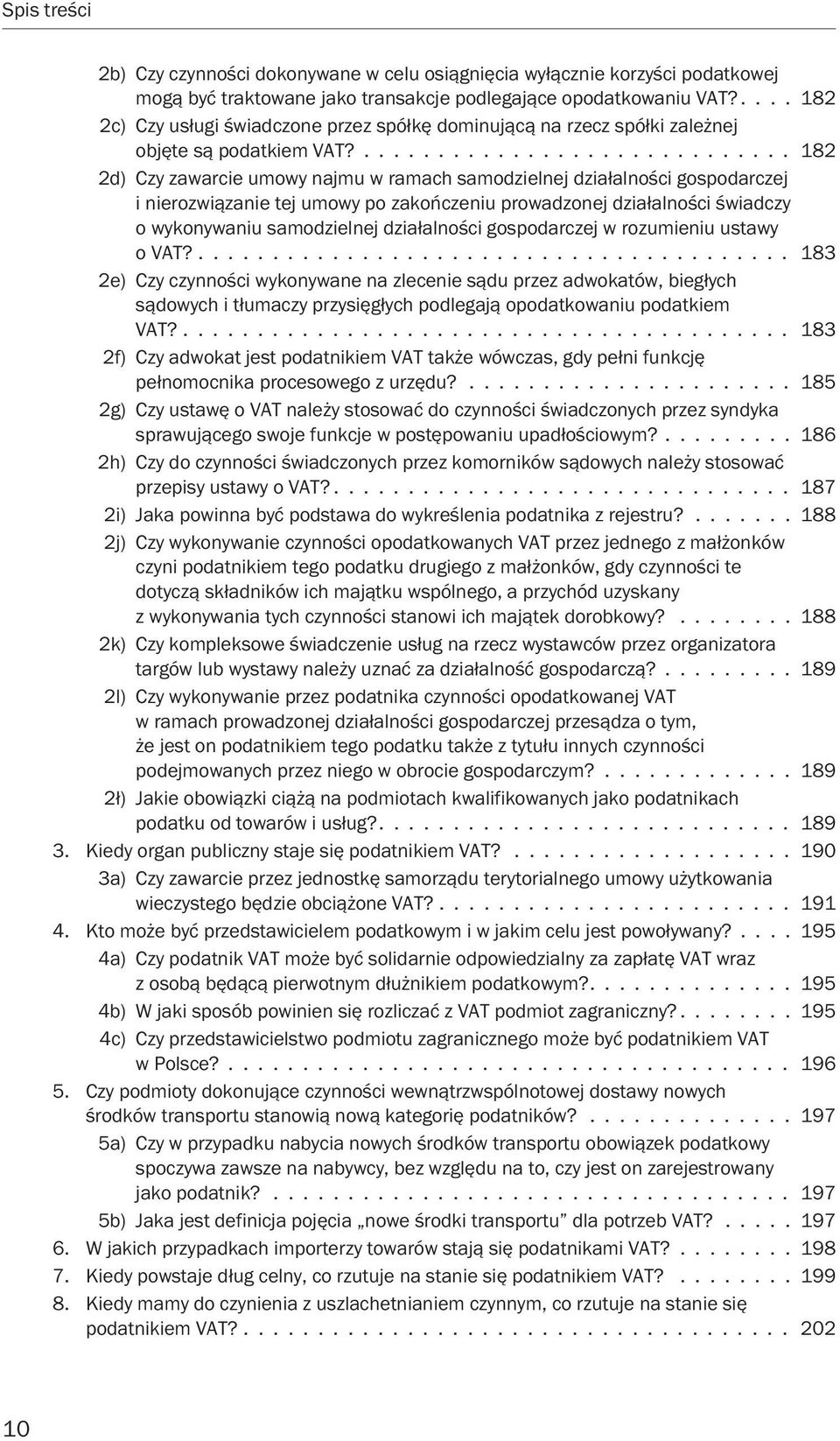 ............................. 182 2d) Czy zawarcie umowy najmu w ramach samodzielnej działalności gospodarczej i nierozwiązanie tej umowy po zakończeniu prowadzonej działalności świadczy o