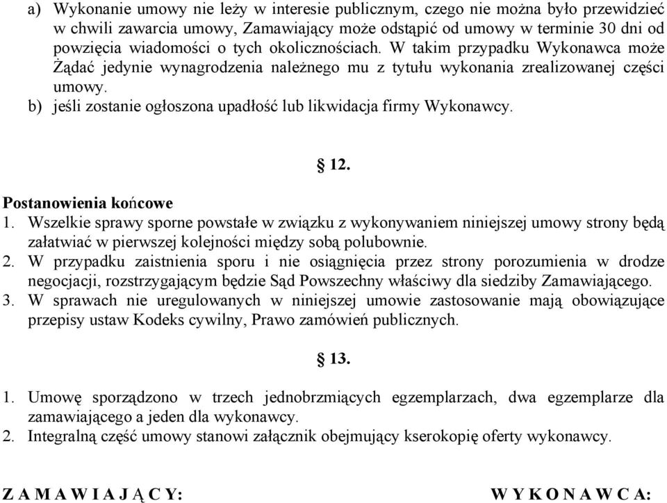 b) jeśli zostanie ogłoszona upadłość lub likwidacja firmy Wykonawcy. 12. Postanowienia końcowe 1.