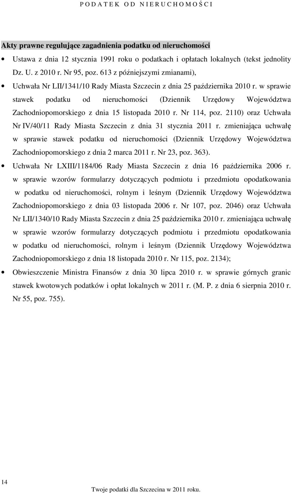 w sprawie stawek podatku od nieruchomości (Dziennik Urzędowy Województwa Zachodniopomorskiego z dnia 15 listopada 2010 r. Nr 114, poz.
