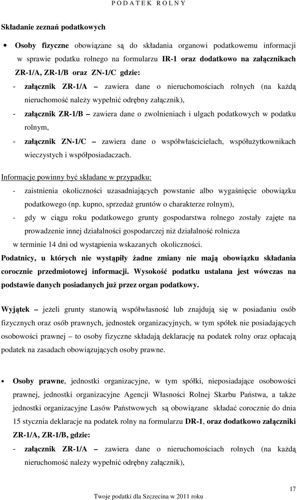 zwolnieniach i ulgach podatkowych w podatku rolnym, - załącznik ZN-1/C zawiera dane o współwłaścicielach, współuŝytkownikach wieczystych i współposiadaczach.