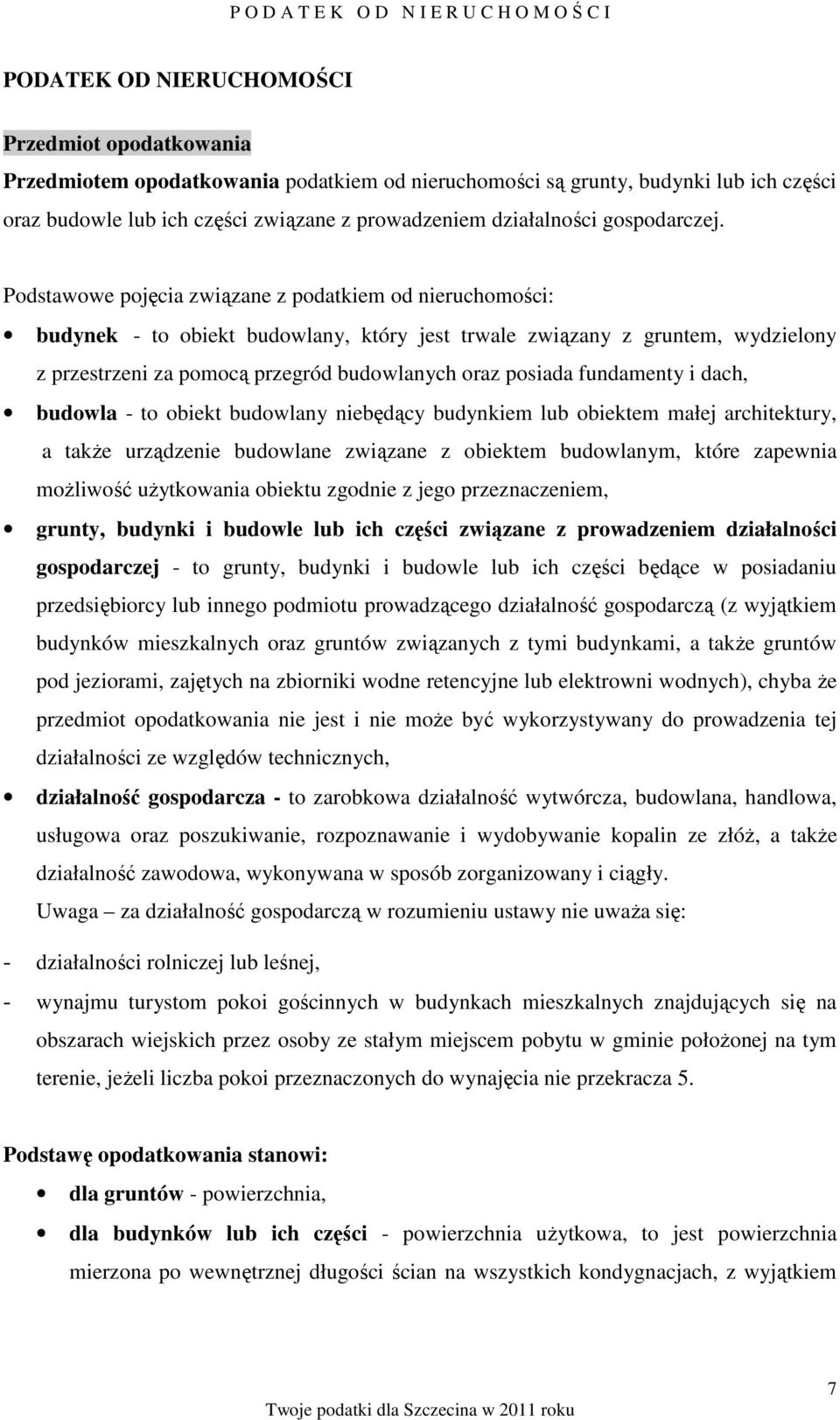 Podstawowe pojęcia związane z podatkiem od nieruchomości: budynek - to obiekt budowlany, który jest trwale związany z gruntem, wydzielony z przestrzeni za pomocą przegród budowlanych oraz posiada